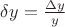$\delta y = \frac{\Delta y}{y}$