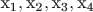 $\[{{\text{x}}_{\text{1}}},{{\text{x}}_{\text{2}}},{{\text{x}}_{\text{3}}},{{\text{x}}_{\text{4}}}\]$