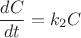 $$\frac{dC}{dt} = k_{2}C$$ $$\frac{dC}{dt} = k_{2}C$$