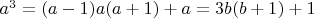 $a^3=(a-1)a(a+1)+a=3b(b+1)+1$
