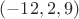 $(-12,2,9)$