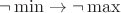 $\neg\min\to\neg\max$