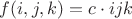 $f(i,j,k)= c\cdot ijk$