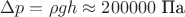 $\Delta p = \rho g h \approx 200000\text{ Па}$