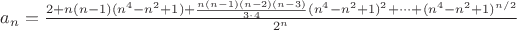 $a_{n} = \frac{2 + n(n-1)(n^4 - n^2 + 1) + \frac{n(n-1)(n-2)(n-3)}{3\cdot4}(n^4 - n^2 + 1)^2 + \dots + (n^4 - n^2 + 1)^{n/2}}{2^n}$