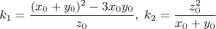 $$ k_1=\frac{(x_0+y_0)^2-3x_0y_0}{z_0},\;k_2=\frac{z_0^2}{x_0+y_0}$$