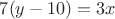 $7(y-10)=3x$