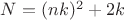 $N= (nk)^2+2k$