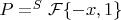 $P=^S\mathcal{F}\{-x, 1\}$