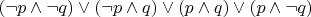 $(\neg p\wedge \neg q) \vee (\neg p\wedge q) \vee (p\wedge q) \vee (p\wedge \neg q)$