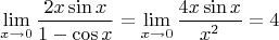$$\lim\limits_{x \to 0} \frac{2x \sin x}{1-\cos x} = \lim\limits_{x \to 0} \frac{4x \sin x}{x^2} = 4$$
