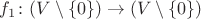 $f_1\colon (V\setminus\{0\})\to (V\setminus\{0\})$