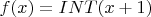 $f(x) = INT(x+1)$