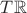 $T \mathbb{R}$