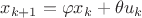 $x_{k+1} = \varphi x_k + \theta u_k$