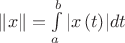 $\[\left\| x \right\| = \int\limits_a^b {\left| {x\left( t \right)} \right|} dt\]$