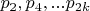 $p_2,p_4,...p_{2k}$