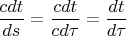 $\displaystyle \frac{cdt}{ds} = \frac{cdt}{cd\tau} = \frac{dt}{d\tau}$