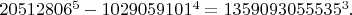 $20512806^5-1029059101^4=1359093055535^3.$