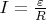 $I=\frac{\varepsilon}{R}$