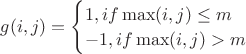 $g(i,j)=\begin {cases}1, if \max (i,j)\leq m\\-1, if \max (i,j)>m\end {cases}$