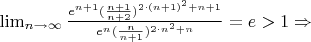 $\lim_{n\to \infty} \frac{e^{n+1}  (\frac{n+1}{n+2})^{2\cdot (n+1)^{2}+n+1}}{e^n  (\frac{n}{n+1})^{2\cdot n^2+n}} = e > 1 \Rightarrow$