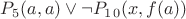 $ P_5(a,a) \vee \neg P_1_0(x, f(a)) $