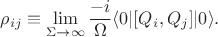 $$\rho_{ij} \equiv \lim_{\Sigma \to \infty} \frac{-i}{\Omega} \langle 0 | [Q_i,Q_j] | 0 \rangle.$$