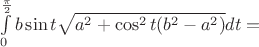 $\int\limits_{0}^{\frac{\pi}{2}}b\sin t \sqrt{a^2+\cos^2t(b^2-a^2)}dt =$