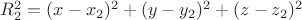 $R_2^2 = (x-x_2)^2 + (y-y_2)^2 + (z-z_2)^2$