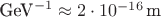 $\text{GeV}^{-1} \approx 2 \cdot 10^{-16} \,\text{m}$