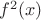 $ f^2(x)$