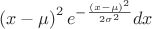 $$ \left(x - \mu \right)^2 e^{-\frac{(x-\mu)^2} {2\sigma^2}} dx$$