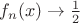 $f_n(x)\to\frac12$