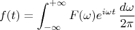 $$
f(t)=\int_{-\infty}^{+\infty}F(\omega)e^{i\omega t}\,\frac{d\omega}{2\pi}
$$