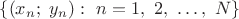 $\{(x_n;\ y_n):\ n=1,\ 2,\ \dots,\ N\}$