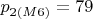 $p_{2(M6)} = 79$