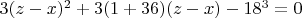 $3(z-x)^2+3(1+36)(z-x)-18^3=0$