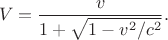 $$V=\dfrac{v}{1+\sqrt{1-v^2/c^2}}.$$