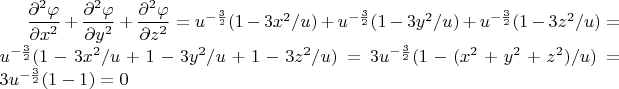 $\dfrac {\partial^2 \varphi} {\partial x^2} + \dfrac {\partial^2 \varphi} {\partial y^2} + \dfrac {\partial^2 \varphi} {\partial z^2} = u^{-\frac {3} {2}}  (1 - 3x^2/u) + u^{-\frac {3} {2}}  (1 - 3y^2/u) + u^{-\frac {3} {2}}  (1 - 3z^2/u) = u^{-\frac {3} {2}} (1 - 3x^2/u + 1 - 3y^2/u + 1 - 3z^2/u) = 3u^{-\frac {3} {2}} (1 - (x^2 + y^2 + z^2)/u) =  3u^{-\frac {3} {2}} (1 - 1) = 0$