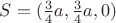 $S=(\frac{3}{4}a,\frac{3}{4}a,0)$