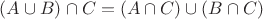 $(A\cup B)\cap C=(A\cap C)\cup(B\cap C)$