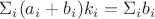 $\Sigma_i(a_i+b_i)k_i=\Sigma_i b_i$