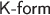 $\textsf{K-form}$
