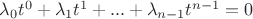 $\lambda_{0}t^{0} + \lambda_{1}t^{1} + ... + \lambda_{n-1}t^{n-1} = 0$