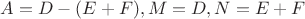 $A=D-(E+F), M=D, N=E+F$