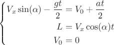 $$
\left\{
\begin{aligned}
V_x \sin(\alpha) - \frac{gt}{2} &= V_0+\frac{at}{2}\\
L & =V_x \cos(\alpha) t \\
V_0 &=0 \\
\end{aligned}
\right.
$$