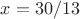 $ x = 30/13 $