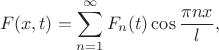 $$
F(x,t)=\sum_{n=1}^{\infty}F_{n}(t)\cos\frac{\pi nx}{l},$$