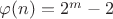 $\varphi(n) = 2^m - 2$